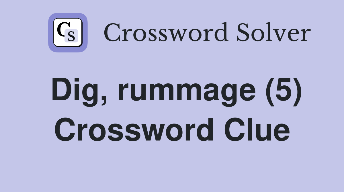 dig rummage crossword clue 5 letters